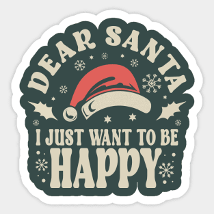 Dear Santa I Just Want To Be Happy Christmas Sticker